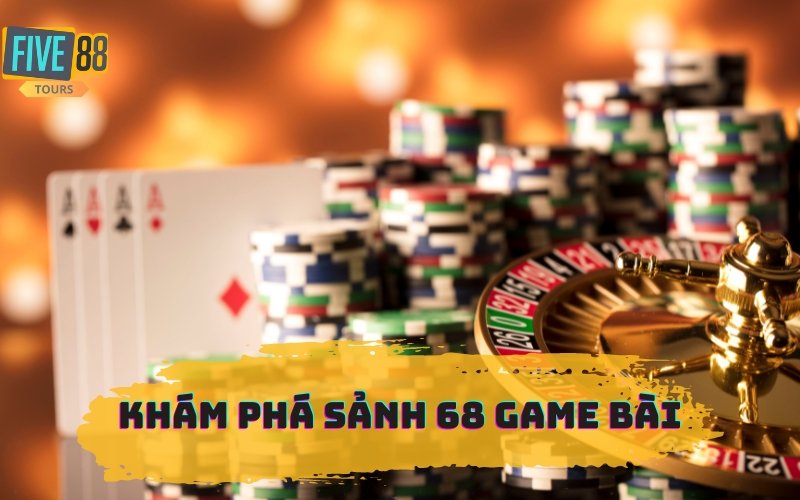 SẢNH 68 GAME BÀI TẠI FIVE88